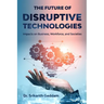 The Future of Disruptive Technologies: Impacts on Business, Workforce, and Societies