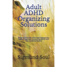 Adult ADHD Organizing Solutions: Restores Attention, Minimizes Hiperactivity, Natural Treatment, Controlling ADHD With Diet, Guide for Parents