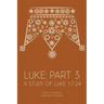 Luke: Part 3: A Study of Luke 17-24