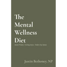 The Mental Wellness Diet: Ancient Wisdom - Evolving Science - Modern Day Options