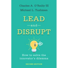Lead and Disrupt: How to Solve the Innovator's Dilemma, Second Edition