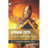 Ground Zero: The Battle for the Believer's Mind