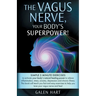 The Vagus Nerve, Your Body's Superpower!: Simple 3 minute exercises to activate your body's natural healing power to relieve inflammation, stress, anx