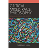Critical Mixed Race Philosophy: Rethinking Kinship and Identity