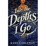 Into the Depths I Go