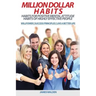 Million Dollar Habits: Habits for Positive Mental Attitude: Habits of Highly Effective People (WILLPOWER - SUCCESS PRINCIPLES - LIVE A BETTER