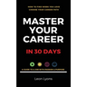 How To Find Work You Love Choose your career path, find a job with passion & purpose in your life: A Guide To A Job With Passion & Purpose