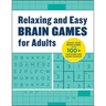 Relaxing Brain Games for Adults: 100+ Logic, Math, and Word Puzzles to Help You Unwind