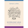 No Irrelevant Jesus: On Jesus and the Church Today