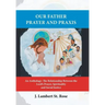 Our Father Prayer and Praxis: An Anthology: The Relationship Between the Lord's Prayer, Spirituality and Social Justice