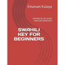 Swahili Key for Beginners: Suitable for All Levels especially Beginners