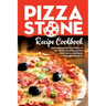 Pizza Stone Recipe Cookbook: Cooking Delicious Pizza Craft Recipes For Your Grill and Oven or BBQ, Non Stick Round, Square or Rectangular ThermaBon