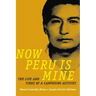 Now Peru Is Mine: The Life and Times of a Campesino Activist