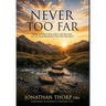 Never Too Far: Hope, Connection, and a Better Way to the Relationships that Matter Most