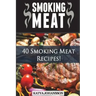 Smoking Meat: 40 Smoking Meat Recipes