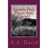 Apostle Paul: Pro or Anti Christ?