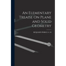 An Elementary Treaise On Plane and Solid Geometry
