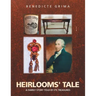 Heirlooms' Tale: A Family Story Told by Its Treasures