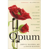 Opium: How an Ancient Flower Shaped and Poisoned Our World