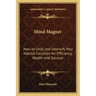 Mind Magnet: How to Unify and Intensify Your Natural Faculties for Efficiency, Health and Success