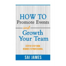How To Promote Events And Growth Your Team Step By Step From Newbies To Profes: How To Promote Events And Growth Your Team Step By Step From Newbies T