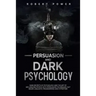 Persuasion and Dark Psychology: Dark secrets of psychology and the art of influencing people with persuasion techniques, nlp neuro linguistic programm