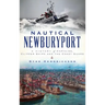 Nautical Newburyport: A History of Captains, Clipper Ships and the Coast Guard