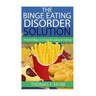 The Binge Eating Disorder Solution: Proven Ways To Stop Emotional Eating