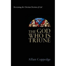 The God Who Is Triune: Revisioning the Christian Doctrine of God