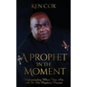 A Prophet In The Moment: Understanding Where You Are At In The Prophetic Process
