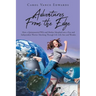Adventures From the Edge: How a Quintessential Wife and Mother Morphed into a Free and Independent Warrior Marching Through Life with Awe and Wonder