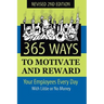 365 Ways to Motivate and Reward Your Employees Every Day: With Little or No Money