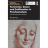 Femininity, Desire and Sublimation in Psychoanalysis: From the Melancholic to the Erotic