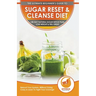 Sugar Reset & Cleanse Diet: The Ultimate Beginner's Sugar Reset & Cleanse Your System Diet Guide - 30-Day Natural Sugar Detox Plan, Lose Weight &