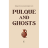 Pulque and Ghosts: Bilingual Mexican Spanish-English Stories