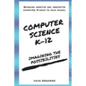 Computer Science K-12: Imagining the possibilities!: Bringing creative and innovative Computer Science to your school
