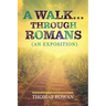 A Walk...Through Romans: (An Exposition)