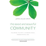 The Good and Beautiful Community: Following the Spirit, Extending Grace, Demonstrating Love