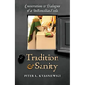 Tradition and Sanity: Conversations & Dialogues of a Postconciliar Exile