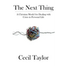 The Next Thing: A Christian Model for Dealing with Crisis in Personal Life