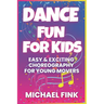 Dance Fun for Kids: Easy & Exciting Choreography for Young Movers