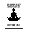 Anger Management for Adults with ADHD: How To Recognize And Manage Explosive Anger.