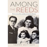 Among the Reeds: The true Story of how a Family survived the Holocaust