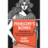 Penelope's Bones: A New History of Homer's World Through the Women Written Out of It