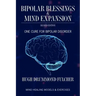 Bipolar Blessings & Mind Expansion Second Edition: One Cure For Bipolar Disorder