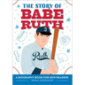 The Story of Babe Ruth: An Inspiring Biography for Young Readers
