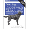 Learning Cocoa with Objective-C: Developing for the Mac and iOS App Stores