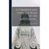 A Commentarie Upon the Book of the Revelation ..