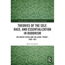 Theories of the Self, Race, and Essentialization in Buddhism: The United States and the Asian "Other", 1899-1957