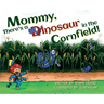 Mommy, There's a Dinosaur in the Cornfield!